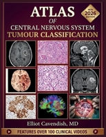 ATLAS OF CENTRAL NERVOUS SYSTEM TUMOUR CLASSIFICATION: A Comprehensive Guide to Histopathology, Molecular Pathology, Diagnostic Criteria, Grading, and Clinical Management B0H23NR4G9 Book Cover