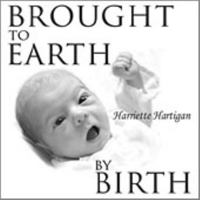 Brought to Earth By Birth 1890446424 Book Cover