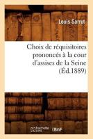 Choix de Ra(c)Quisitoires Prononca(c)S a la Cour D'Assises de La Seine, (A0/00d.1889) 2012641377 Book Cover