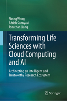 Transforming Life Sciences With Cloud Computing and AI: Architecting an Intelligent and Trustworthy Research Ecosystem 3032142210 Book Cover
