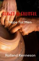 Flawed to Fruitful: Hope for Men 1946469548 Book Cover