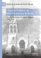 Church Politics in Mid-Victorian Britain, 1848-1865: The London Union on Church Matters (Histories of the Sacred and Secular, 1700–2000) 3031991427 Book Cover