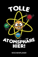 Tolle Atomsphäre Hier - Wochenplaner: Chemie Humor 1653967706 Book Cover