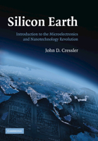 Silicon Earth: Introduction to the Microelectronics and Nanotechnology Revolution 0521705053 Book Cover