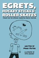 Egrets, Hockey Sticks, & Roller Skates 0615975038 Book Cover