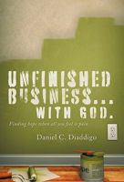 Unfinished Business... with God: Finding Hope When All You See Is Pain 1449703550 Book Cover