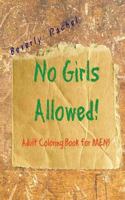 No Girls Allowed!: Adult Coloring Book for Men 153329187X Book Cover