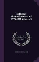 G�ttinger Musenalmanach Auf 1770-1772 Volume 3 1355977126 Book Cover