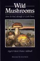 Wild Mushrooms: How to Find, Identify and Cook Them 0715406612 Book Cover