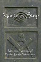 Master's Step: Masonic Writings of Walter Leslie Wilmshurst 1453755942 Book Cover