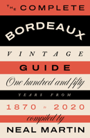 The Complete Bordeaux Vintage Guide: 150 Years from 1870 to 2020 1787139808 Book Cover