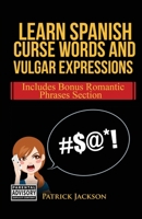 Learn Spanish Curse Words and Vulgar Expressions: How To Swear Like a Native Spanish Speaker B0BLFZPDXZ Book Cover