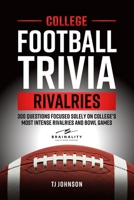 College Football Trivia Rivalries: 300 Questions Focused Solely on College's Most Intense Rivalries and Bowl Games B0FVF9Q4L8 Book Cover