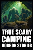 True Creepy Camping Horror Stories: Vol 3 (Sasquatch & Dogmen Encounters, Scary Deep Woods Experiences) B0CQYX5PL2 Book Cover