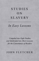 Studies on Slavery - In Easy Lessons - Compiled Into Eight Studies, and Subdivided Into Short Lessons for the Convenience of Readers 1528708067 Book Cover