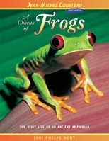 A Chorus of Frogs: The Risky Life of an Ancient Amphibian (Jean-Michel Cousteau Presents) 0976613417 Book Cover