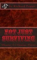 Not Just Surviving: Chapter 1 - Strange Places 1523313501 Book Cover