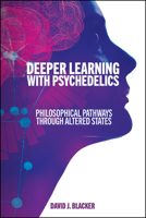 Deeper Learning with Psychedelics: Philosophical Pathways Through Altered States 1438498128 Book Cover