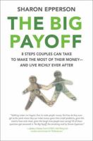The Big Payoff: 8 Steps Couples Can Take to Make the Most of Their Money--and Live Richly Ever After 006074488X Book Cover