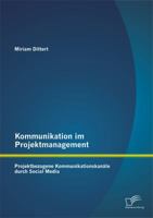 Kommunikation im Projektmanagement: Projektbezogene Kommunikationskanäle durch Social Media 3842898614 Book Cover
