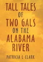 Tall Tales of Two Gals on the Alabama River 148973337X Book Cover