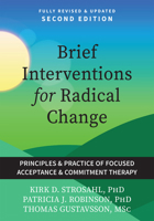 Brief Interventions for Radical Change: Principles and Practices of Focused Acceptance and Commitment Therapy 1648488625 Book Cover
