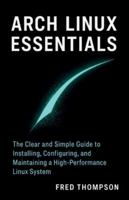 Arch Linux Essentials: The Clear and Simple Guide to Installing, Configuring, and Maintaining a High-Performance Linux System B0G4QW224V Book Cover