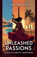 Unleashed Passions: Daniella's Erotic Awakening (Daniella's Erotic Rebirth) B0GSH7YQZ2 Book Cover
