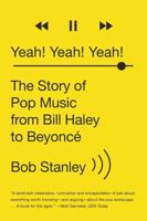 Yeah! Yeah! Yeah! The Story of Pop Music from Bill Haley to Beyoncé 0393351688 Book Cover