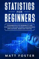 Statistics for Beginners: Fundamentals Of Probability And Statistics For Data Science And Business Applications, Made Easy For You 1801091935 Book Cover