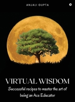 Virtual Wisdom: Successful Recipes to Master the Art of Being an Ace Educator B0DD513QNV Book Cover