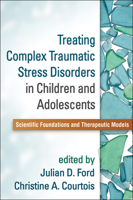Treating Complex Traumatic Stress Disorders in Children and Adolescents: Scientific Foundations and Therapeutic Models 1462524613 Book Cover