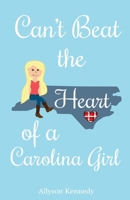 Can't Beat the Heart of a Carolina Girl 1543176712 Book Cover
