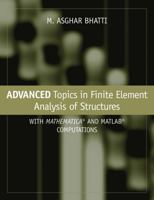 Advanced Topics in Finite Element Analysis of Structures: With Mathematica and MATLAB Computations 0471648078 Book Cover