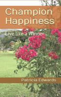 Champion Happiness: Live like a Winner 1452809771 Book Cover
