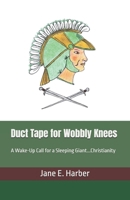Duct Tape for Wobbly Knees: A Wake-Up Call for a Sleeping Giant...Christianity B0DWSJHCN7 Book Cover