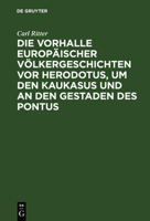 Die Vorhalle Europ�ischer V�lkergeschichten VOR Herodotus, Um Den Kaukasus Und an Den Gestaden Des Pontus 1145749674 Book Cover