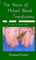 The Value of Mutant Blood Transfusions 1304700224 Book Cover