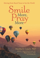Smile More, Pray More: Moving from Rural Texas to See the World 1480884154 Book Cover