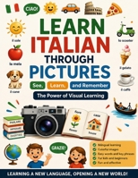 LEARN ITALIAN THROUGH PICTURES: See, Learn, and Remember: The Power of Visual Learning B0DZ2648LQ Book Cover