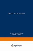 The U.N. in or Out?: A Debate Between Ernest Van Den Haag and John P. Conrad 0306425246 Book Cover
