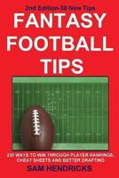 Fantasy Football Tips: 230 Ways to Win Through Player Rankings, Cheat Sheets and Better Drafting 1936635151 Book Cover