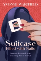 Suitcase Filled with Nails: Lessons Learned from Teaching Art in Kuwait 1737459124 Book Cover