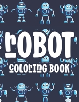 Robot Coloring Book: Coloring Sheets With Amazing Robot Designs, A Collection Of Robot Illustrations To Color B08L5G9777 Book Cover