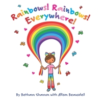 Rainbows! Rainbows! Everywhere!: The colorful story of Bow the Rainbow Girl and her Rainbow World 099964341X Book Cover