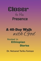 Closer To His Presence: A 40 day Walk with God B0FRFJPKDW Book Cover