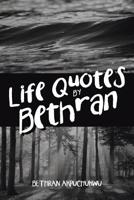 Life Quotes by Bethran 1644922843 Book Cover