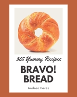 Bravo! 365 Yummy Bread Recipes: Best-ever Yummy Bread Cookbook for Beginners B08HRTRDX4 Book Cover