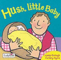 Hush Little Baby (A Peep-Through Nursery Rhyme) 1844225631 Book Cover