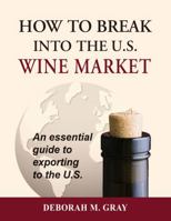 How To Break Into the U.S. Wine Market: an essential guide to exporting to the U.S. 1737163136 Book Cover